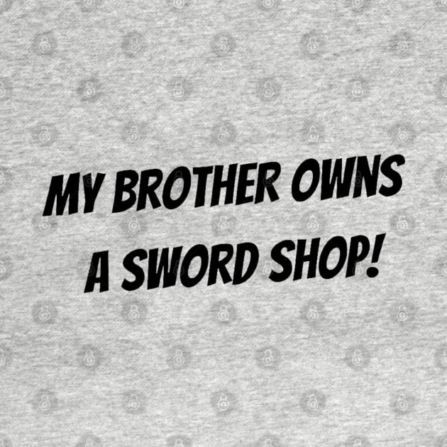 My brother owns a sword shop! by mywanderings